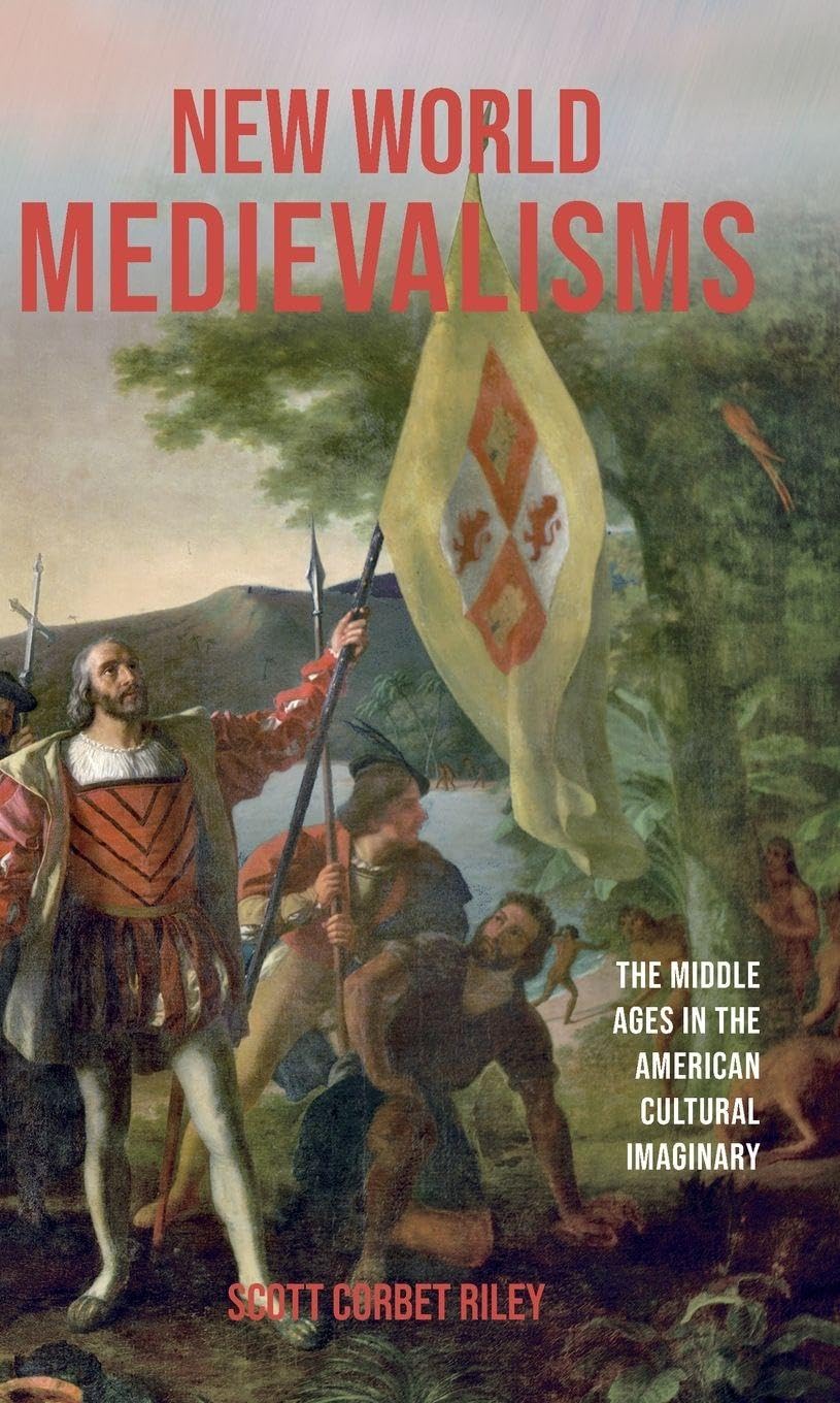 New World Medievalisms: The Middle Ages in the American Cultural Imaginary (Medievalism, 31)
