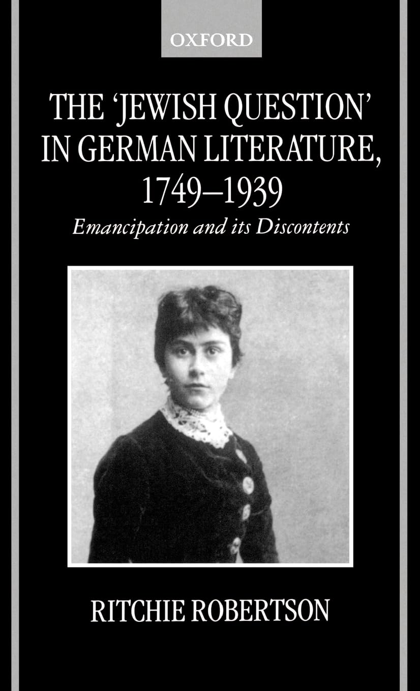 The 'Jewish Question' in German Literature 1749 - 1939: Emancipation and Its Discontents