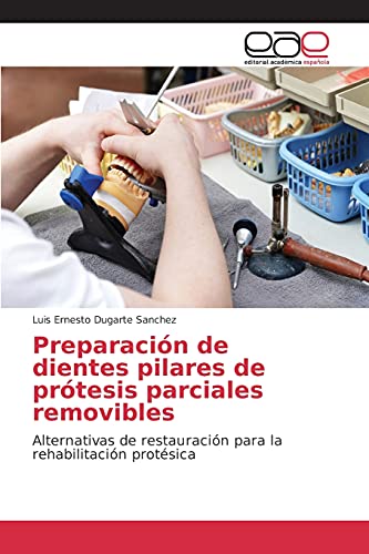 Preparación de dientes pilares de prótesis parciales removibles: Alternativas de restauración para la rehabilitación protésica