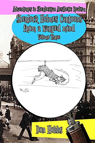 Adventures in Sherlockian Aesthetic Realism: Sherlock Holmes Cartoons from a warped mind Volume Three (A Study in Sherlockian Aesthetic Realism, Band 3)