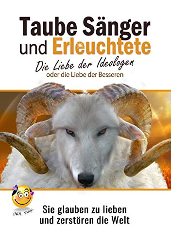 Taube Sänger und Erleuchtete: Die Liebe der Ideologen oder die Liebe der Besseren