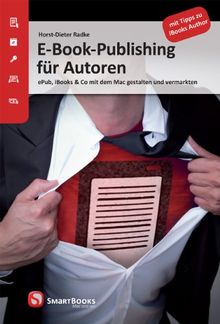 E-Book-Publishing für Autoren: ePub, iBooks & Co mit dem Mac gestalten und vermarkten. Mit Tipps zu iBooks Author