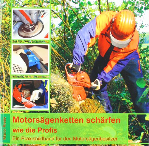 Berichte aus der Holz- und Forstwirtschaft   Motorsägenketten schärfen wie die Profis - Marco Reetz Kartoniert (TB)
