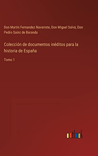 Colección de documentos inéditos para la historia de España: Tomo 1