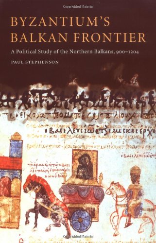 Paul Stephenson Byzantium's Balkan Frontier, A Political Study Of The Northern Balkans, 900–1204