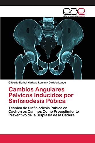 Cambios Angulares Pélvicos Inducidos por Sinfisiodesis Púbica: Técnica de Sinfisiodesis Púbica en Cachorros Caninos Como Procedimiento Preventivo de la Displasia de la Cadera
