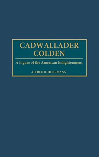 Cadwallader Colden: A Figure of the American Enlightenment (Contributions in American History)