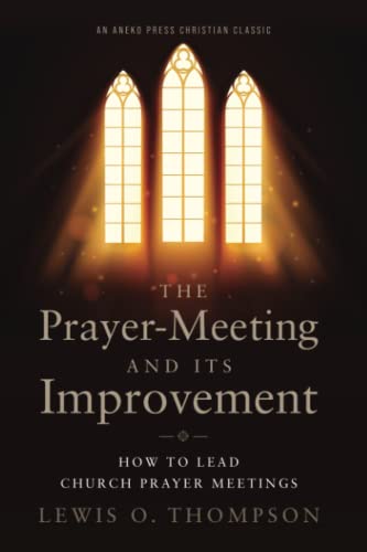 The Prayer-Meeting and Its Improvement: How to Lead Church Prayer Meetings
