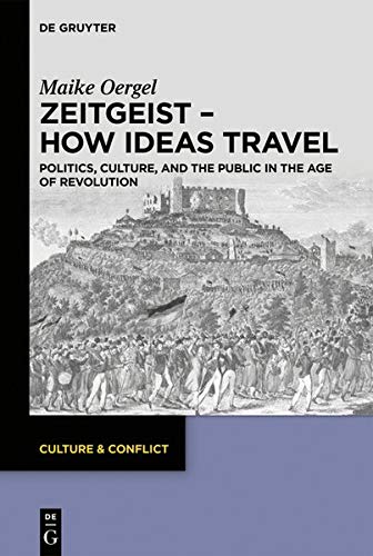 Zeitgeist – How Ideas Travel: Politics, Culture and the Public in the Age of Revolution (Culture & Conflict, Band 13)