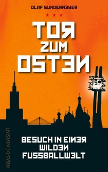 Tor zum Osten: Besuch in einer wilden Fußballwelt: Besuch in einer wilden FuÃballwelt