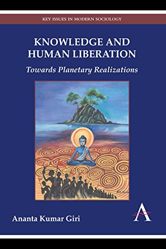 Knowledge and Human Liberation: Towards Planetary Realizations (Key Issues in Modern Sociology)