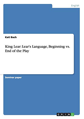 King Lear: Lear's Language, Beginning vs. End of the Play