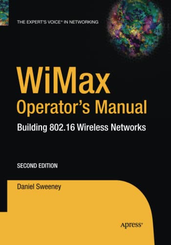 WiMax Operator's Manual: Building 802.16 Wireless Networks (Expert's Voice in Net)