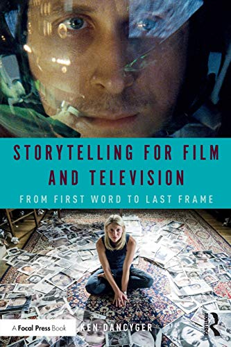 Storytelling for Film and Television: From First Word to Last Frame