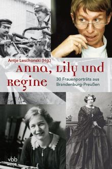 Anna, Lily und Regine: 30 Frauenporträts aus Brandenburg-Preußen