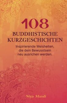 108 buddhistische Kurzgeschichten: Inspirierende Weisheiten, die dein Bewusstsein neu ausrichten werden. von Mandi, Siya | Buch | Zustand sehr gut
