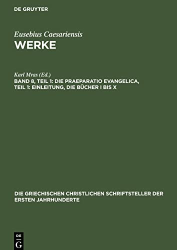 Werke, Band 8, Teil 1, Die Praeparatio Evangelica, Teil 1: Einleitung, die Bücher I bis X