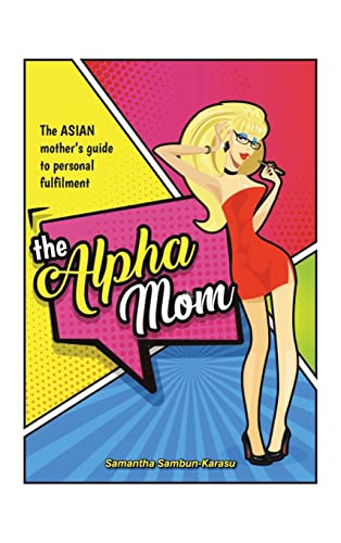 The Alpha Mom: The Asian Mother's Guide to Personal Fulfillment