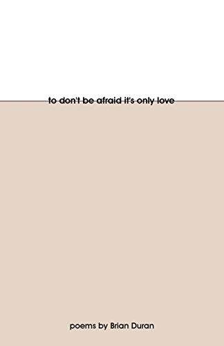 To Don't Be Afraid It's Only Love