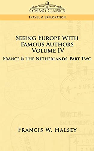 Seeing Europe with Famous Authors: Volume IV - France and the Netherlands-Part Two