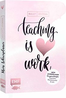 Mein Lehrerplaner und Bullet Journal – Teaching is HEART work: Mit allen Wochenübersichten, Index, Future Log, Notenlisten, Gesprächsprotokollen, Mitarbeitstrackern, Ferienplaner und mehr