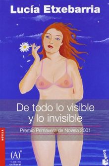 De todo lo visible y lo invisible (Novela y Relatos)