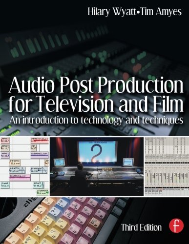 Audio Post Production for Television and Film: An introduction to technology and techniques
