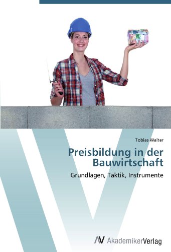 Preisbildung in der Bauwirtschaft: Grundlagen, Taktik, Instrumente