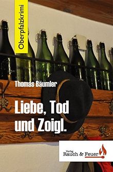 Liebe, Tod und Zoigl / Oberpfalzkrimi