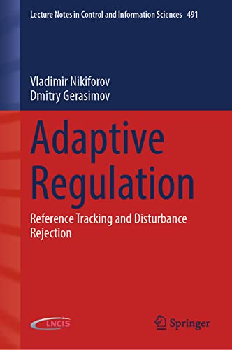 Adaptive Regulation: Reference Tracking and Disturbance Rejection (Lecture Notes in Control and Information Sciences, 491, Band 491)