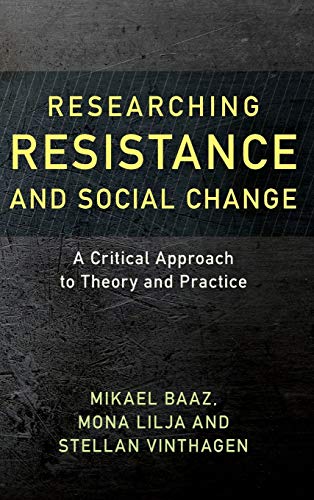 Researching Resistance and Social Change: A Critical Approach to Theory and Practice (Resistance Studies: Critical Engagements with Power and Social, Band 1)