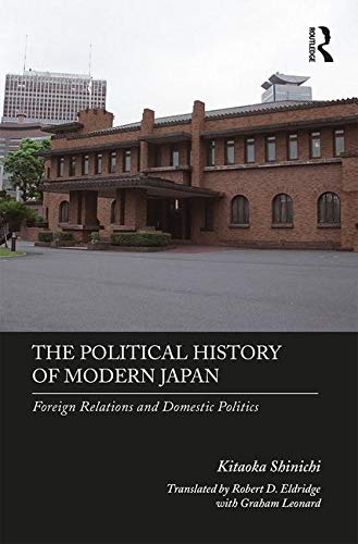 The Political History of Modern Japan: Foreign Relations and Domestic Politics
