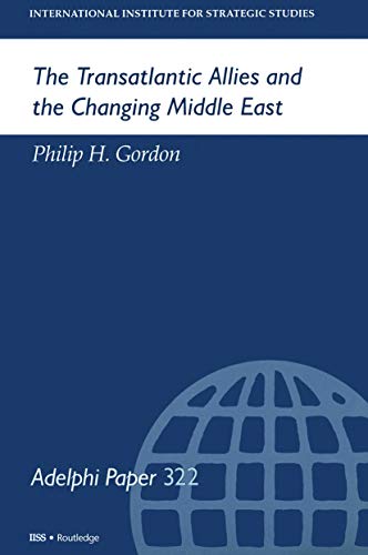The Transatlantic Allies and the Changing Middle East (International Institute for Strategic Studies, 322: Adelphi Papers, Band 322)