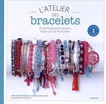 L'atelier des bracelets : 20 techniques pas à pas pour réaliser plus de 40 modèles. Vol. 2