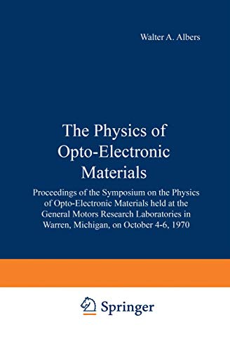 The Physics of Opto-Electronic Materials: Proceedings of the Symposium on the Physics of Opto-Electronic Materials held at the General Motors Research ... in Warren, Michigan, on October 4–6, 1970