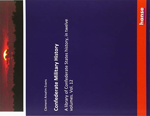 Confederate Military History: A library of Confederate States history, in twelve volumes. Vol. 12