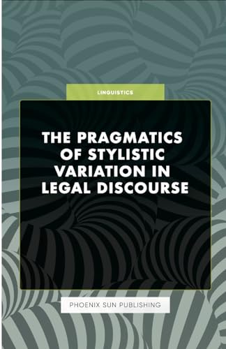 The Pragmatics of Stylistic Variation in Legal Discourse