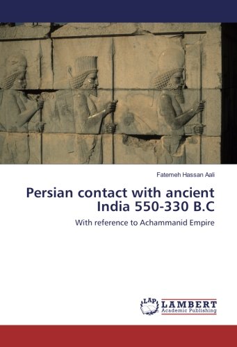 Persian contact with ancient India 550-330 B.C: With reference to Achammanid Empire
