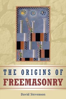 The Origins of Freemasonry: Scotland's Century, 1590-1710
