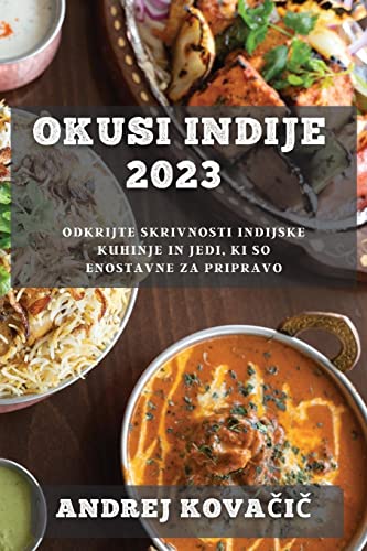 Okusi Indije 2023: Odkrijte skrivnosti indijske kuhinje in jedi, ki so enostavne za pripravo