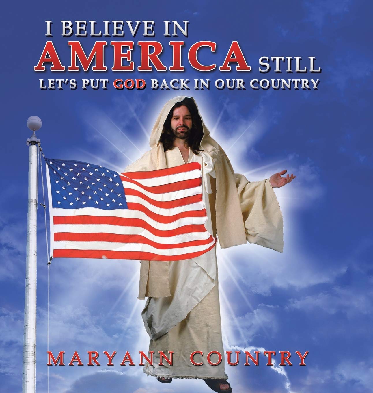 I Believe in America Still: Let's Put God Back in Our Country