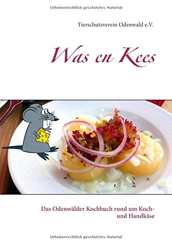 Was en Kees: Das Odenwälder Kochbuch rund um Koch- und Handkäse