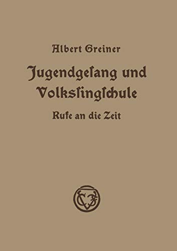 Jugendgesang und Volkssingschule: Rufe an die Zeit in Aufsätzen und Vorträgen aus den Jahren 1928–1935