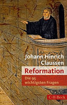 Die 95 wichtigsten Fragen: Reformation