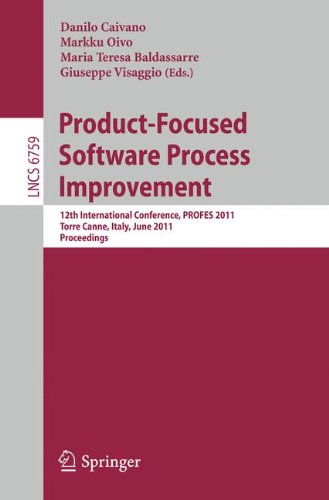 Product-Focused Software Process Improvement: 12th International Conference, PROFES 2011, Torre Canne, Italy, June 20-22, 2011. Proceedings (Lecture Notes in Computer Science)
