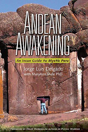 Delgado, Jorge Luis Andean Awakening, An Inca Guide To Mystical Peru