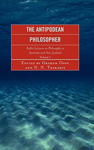 The Antipodean Philosopher: Public Lectures on Philosophy in Australia and New Zealand, Volume 1