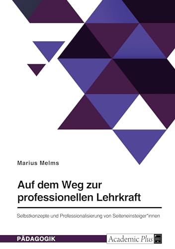 Auf dem Weg zur professionellen Lehrkraft. Selbstkonzepte und Professionalisierung von Seiteneinsteiger*innen