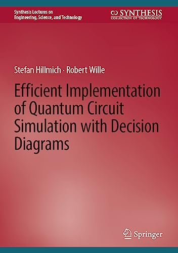 Efficient Implementation of Quantum Circuit Simulation with Decision Diagrams (Synthesis Lectures on Engineering, Science, and Technology)