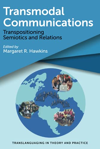 Transmodal Communications: Transpositioning Semiotics and Relations (Translanguaging in Theory and Practice, 1)